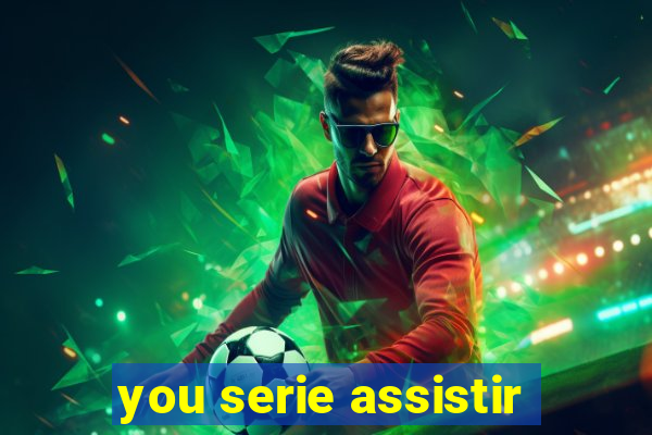 you serie assistir